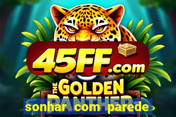 sonhar com parede caindo no jogo do bicho